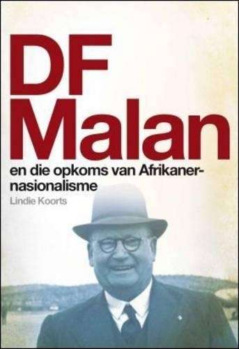 DF Malan en die opkoms van Afrikaner-nasionalisme - Lindie Koorts