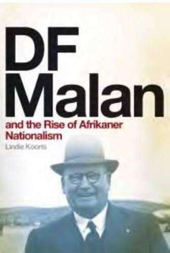 DF Malan and the rise of Afrikaner nationalism - Lindie Koorts