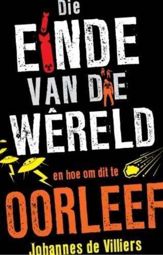 Die Einde Van Die Wereld En Hoe Om Dit TE Oorleef - Johannes de Villiers