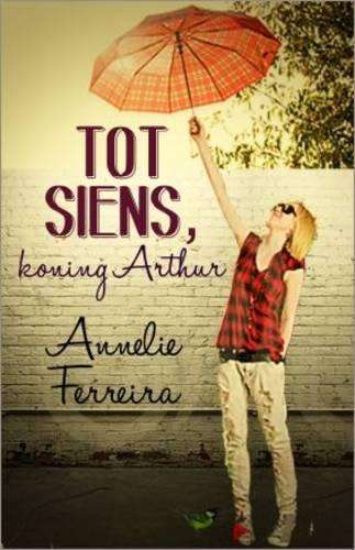 Tot siens Koning Arthur - Annelie Ferreira