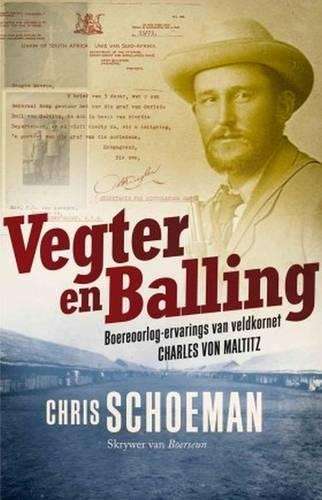 Vegter en Balling: Boereoorlog-ervarings van Veldkornet Charles von  - Schoeman, Chris