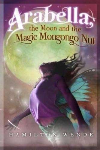 ARABELLA THE MOON & THE MAGIC MONGONGO - Hamilton Wende