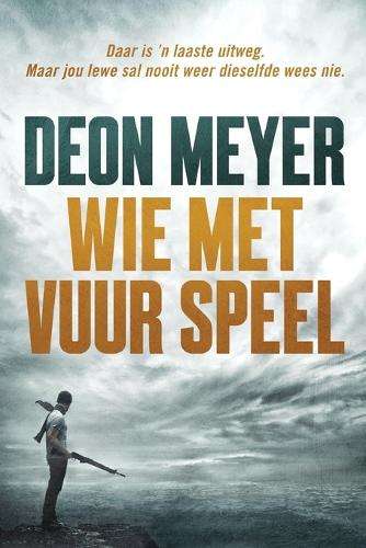 Wie met vuur speel - Deon Meyer