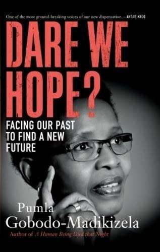Dare we hope? Facing our past to find a new future - Pumla Gobodo-Madikizela