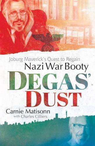 Degas' Dust: Jobur Maverick's Quest for Nazi War Booty - Matisonn, Carnie; Cilliers,
