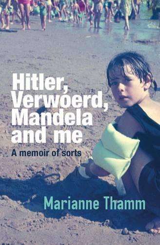Hitler, Verwoerd, Mandela and Me: A Memoir of Sorts - Thamm, Marianne