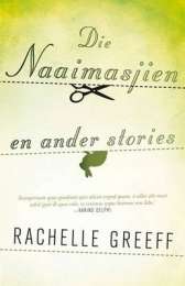 Die naaimasjien en ander stories - Rachelle Greeff