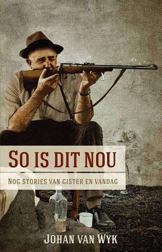 So is Dit Nou: Nog Stories van Gister en Vandag - Van Wyk, Johan