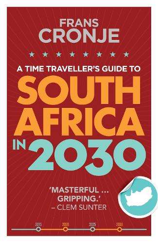 A time traveller's guide to South Africa in 2030 - Frans Cronje