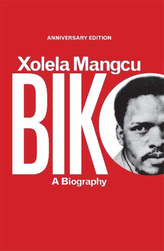 Biko: A biography - Xolela Mangcu