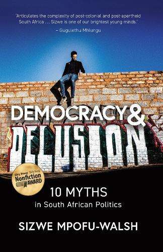 Democracy and delusion - Sizwe Mpofu-Walsh
