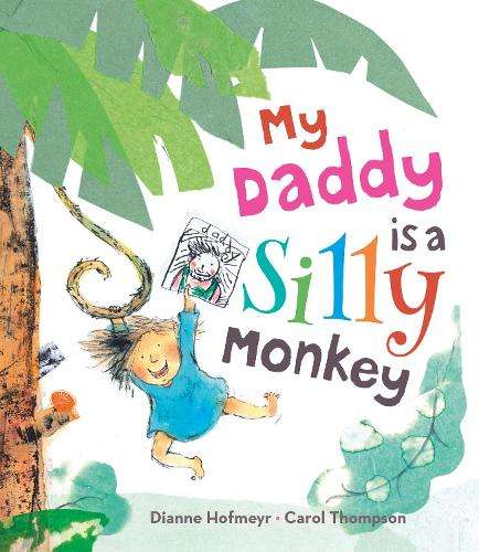 My daddy is a silly monkey - Dianne Hofmeyr