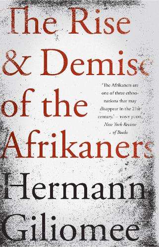 The rise and demise of the Afrikaners - Hermann Giliomee