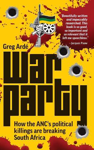 War Party: How the ANC's Political Killings are Breaking South Afric - Greg ArdÃ©