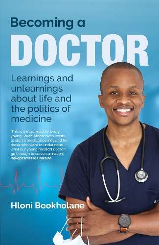 Becoming a Doctor: Learnings and Unlearnings About Life and the Poli - Hloni Bookholane