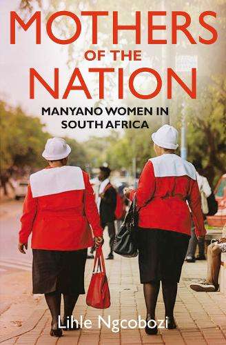 Mothers of the Nation: Manyano Women in South Africa - Lihle Ngcobozi