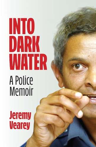 Into Dark Water: A Police Memoir - Jeremy Vearey