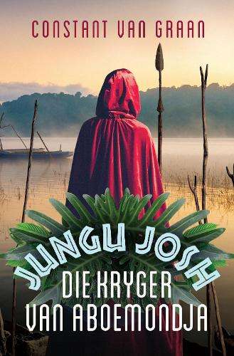Jungu Josh 2: Die Kryger van Aboemondja - Constant Van Graan