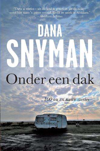 Onder Een Dak: 100 Ou en Nuwe Stories - Dana Snyman
