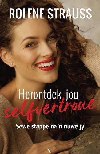 Herontdek Jou Selfvertroue: Sewe Stappe Na ân Nuwe Jy - Rolene Strauss