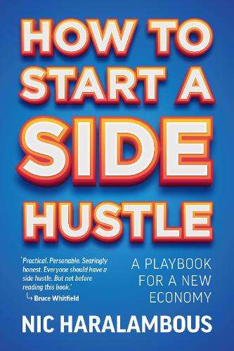How to Start a Side Hustle: A Playbook for a New Economy - Nic Haralambous