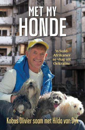 Met My Honde: 'n Suid-Afrikaner se Vlug Uit OekraÃ¯ne - Hilda Van Dyk