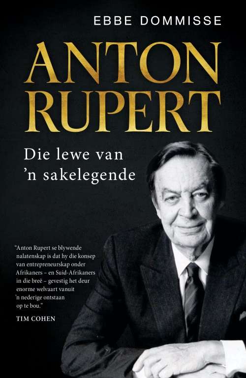 Anton Rupert: Die Lewe van ân Sakelegende - Ebbe Dommisse