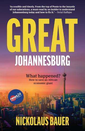 Great Johannesburg: What Happened? How to Save an African Economic G - Nickolaus Bauer