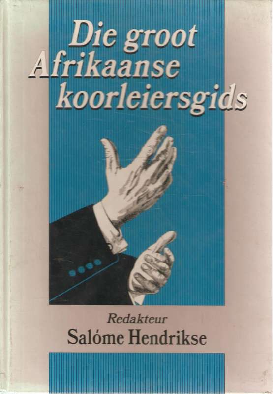 Die Groot Afrikaanse Koorleiersgids - HENDRIKSE,S