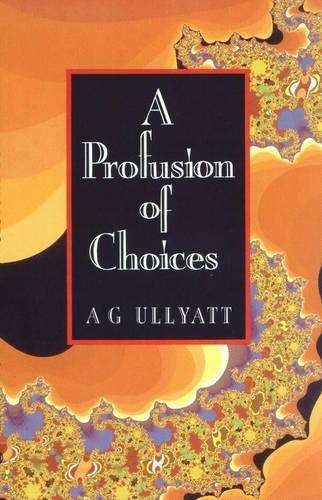 A Profusion of Choices - A.G. Ullyatt