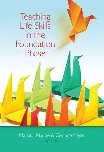 Teaching life skills in the foundation phase - M. Naude