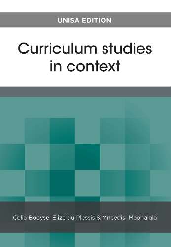 Curriculum Studies in Context: Unisa Edition - C. Booyse