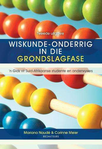 Wiskunde-Onderrig in die Grondslagfase: n Gids vir Suid-Afrikaanse S - Mariana Naude