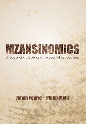 Mzansinomics: Understanding the Basics of the South African Economy - J. Fourie