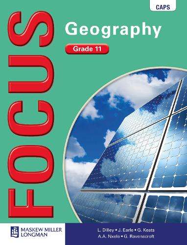 Focus geography CAPS: Gr 11: Learner's book - L. Dilley