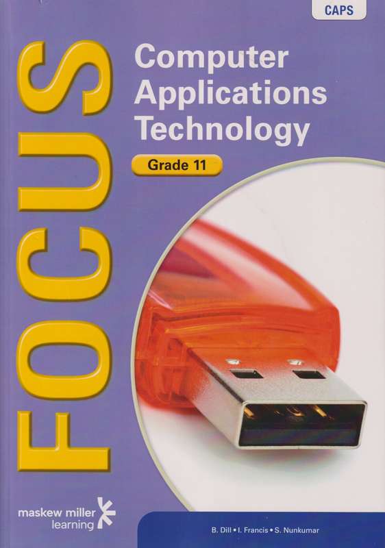 Focus computer applications technology CAPS: Gr 11: Learner's book & - B. Dill