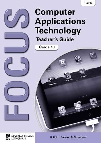 Focus Computer Applications Technology : Grade 10 : Teacher's Guide  - CAT-GR10