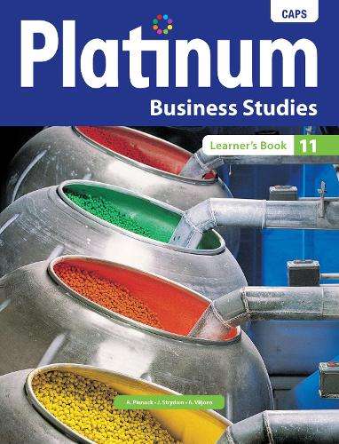 Platinum Business Studies CAPS: Platinum business studies: Grade 11: - A. Pinnock
