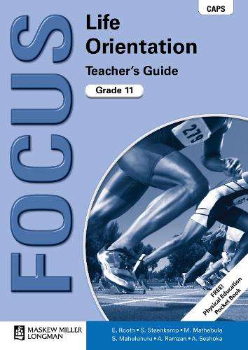 Focus life orientation CAPS: Gr 11: Teacher's guide - E. Rooth