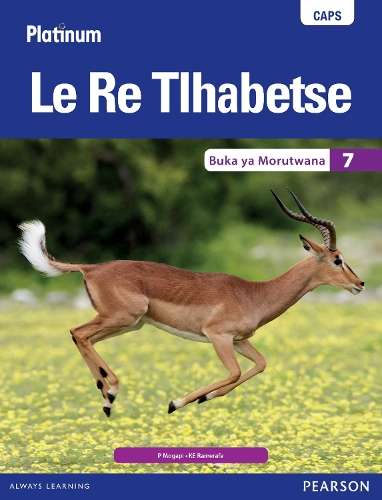 Platinum le re tlhabetse CAPS: Platinum Le Re Tlhabetse: Grade 7: Le - P. Mogapi