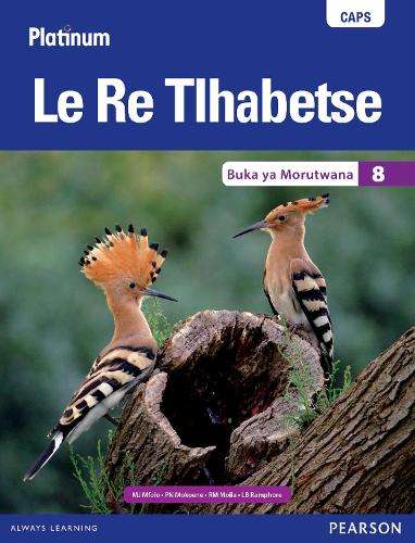 Platinum le re tlhabetse CAPS: Platinum Le Re Tlhabetse: Grade 8: Le - M.J. Mfolo