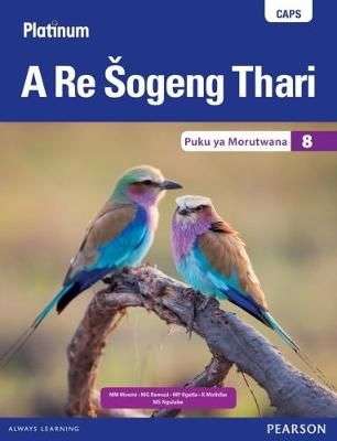 Platinum a Re Sogeng Thari CAPS: Platinum A Re Sogeng Thari: Grade 8 - M.M. Moemi