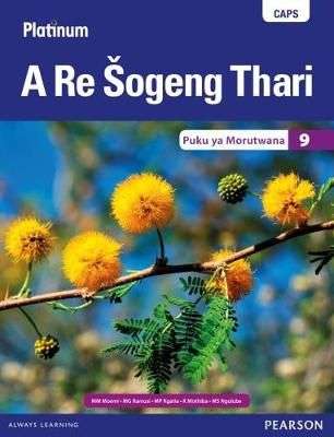 Platinum a re sogeng thari CAPS: Platinum A Re Sogeng Thari: Grade 9 - M.M. Moemi