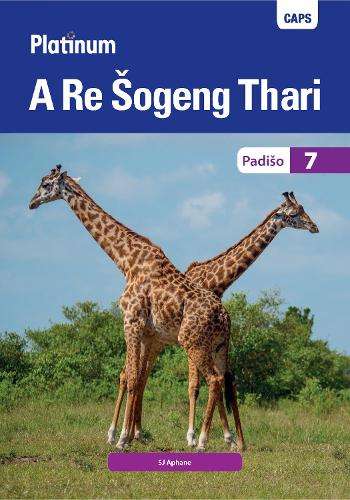 Platinum A Re Sogeng Thari: Grade 7: Reader - S.J. Aphane