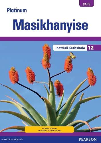 Platinum masikhanyise CAPS: Gr 12: Teacher's guide - ISIXHOSA-GR12