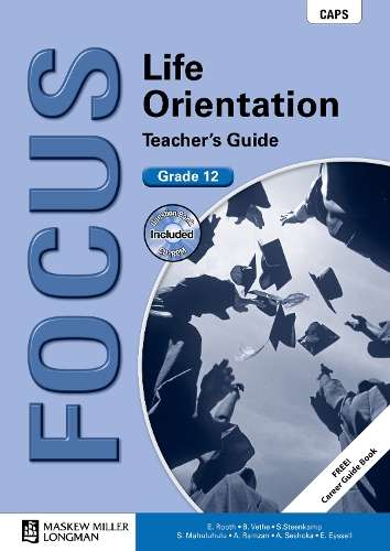 Focus life orientation CAPS: Gr 12: Teacher's guide - E. Rooth