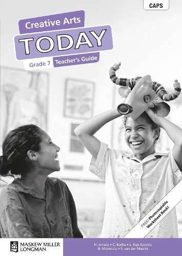Creative arts today CAPS: Gr 7: Teacher's guide - H. Amato