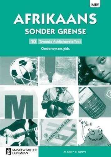 Afrikaans sonder grense Tweede Addisionele Taal: Grade 10: Onderwyse - M. Latti