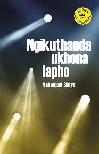 Ngikuthanda ukhona lapho!: Grade 10 Grade 11 Grade 12 - N. G. Sibiya