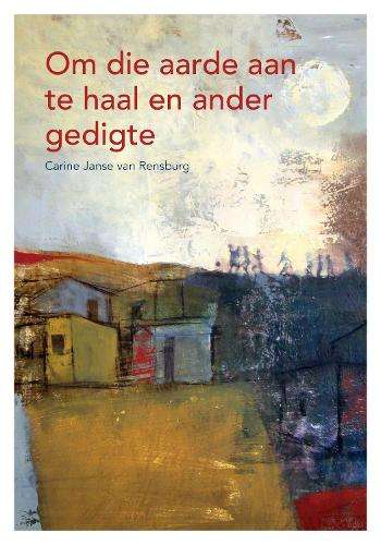 Om die Aarde Aan te Haal en Ander Gedigte - C. Janse van Rensburg